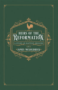 Heirs of the Reformation, a study in baptist origins