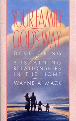 Your Family, God's Way - Developing and Sustaining Relationships in the Home