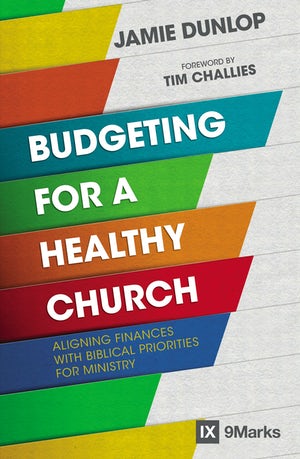 Budgeting for a healthy church, aligning finances with biblical priorities for ministry