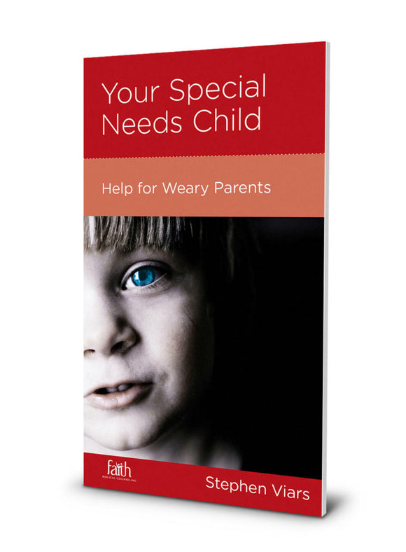 Your Special Needs Child: Help for Weary Parents